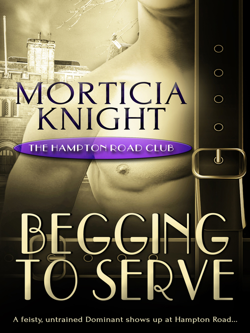 Title details for Begging to Serve by Morticia Knight - Available